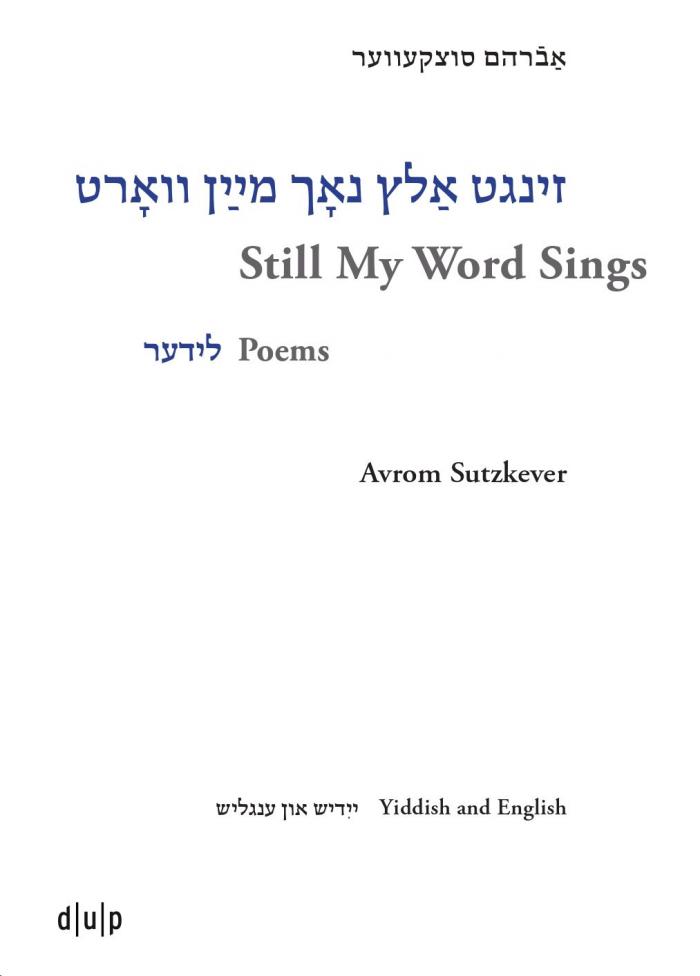 Avrom Sutzkever: Zingt alts nokh mayn vort | Avrom Sutzkever: Still My Word Sings: Poems. Yiddish and English